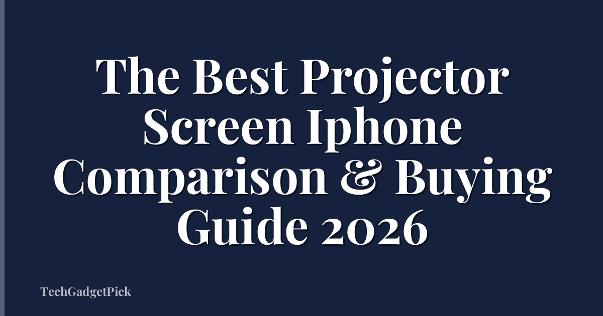 The Best Projector Screen Iphone Comparison & Buying Guide 2026
