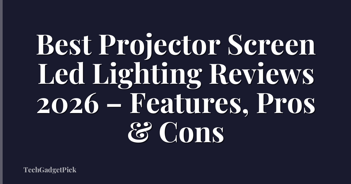 Best Projector Screen Led Lighting Reviews 2026 – Features, Pros & Cons