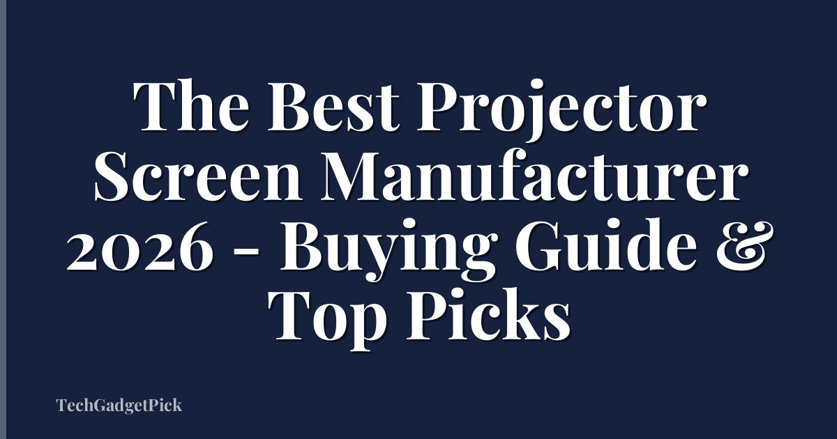 The Best Projector Screen Manufacturer 2026 - Buying Guide & Top Picks