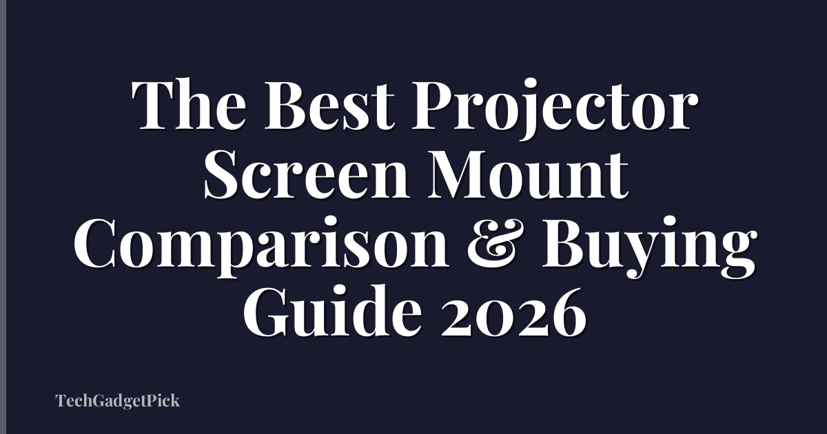 The Best Projector Screen Mount Comparison & Buying Guide 2026
