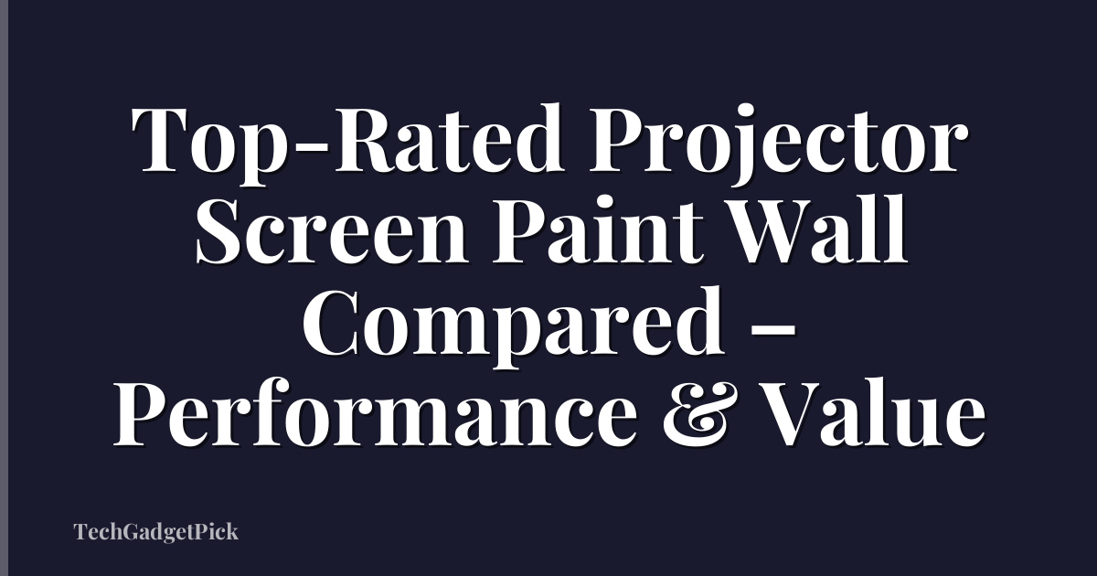 Top-Rated Projector Screen Paint Wall Compared – Performance & Value