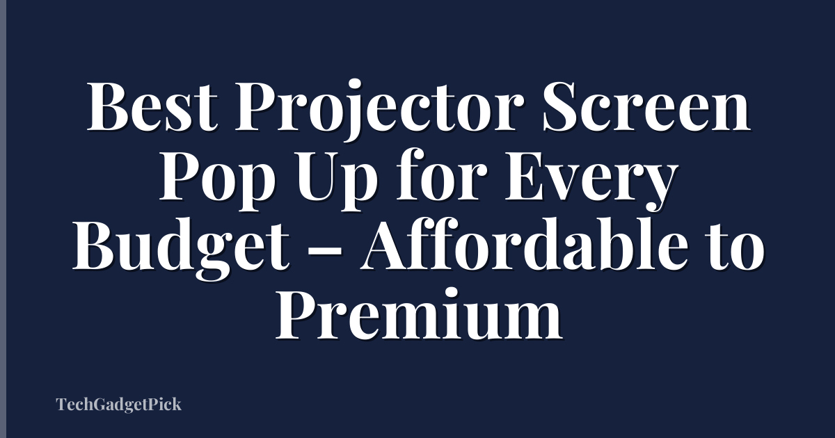 Best Projector Screen Pop Up for Every Budget – Affordable to Premium