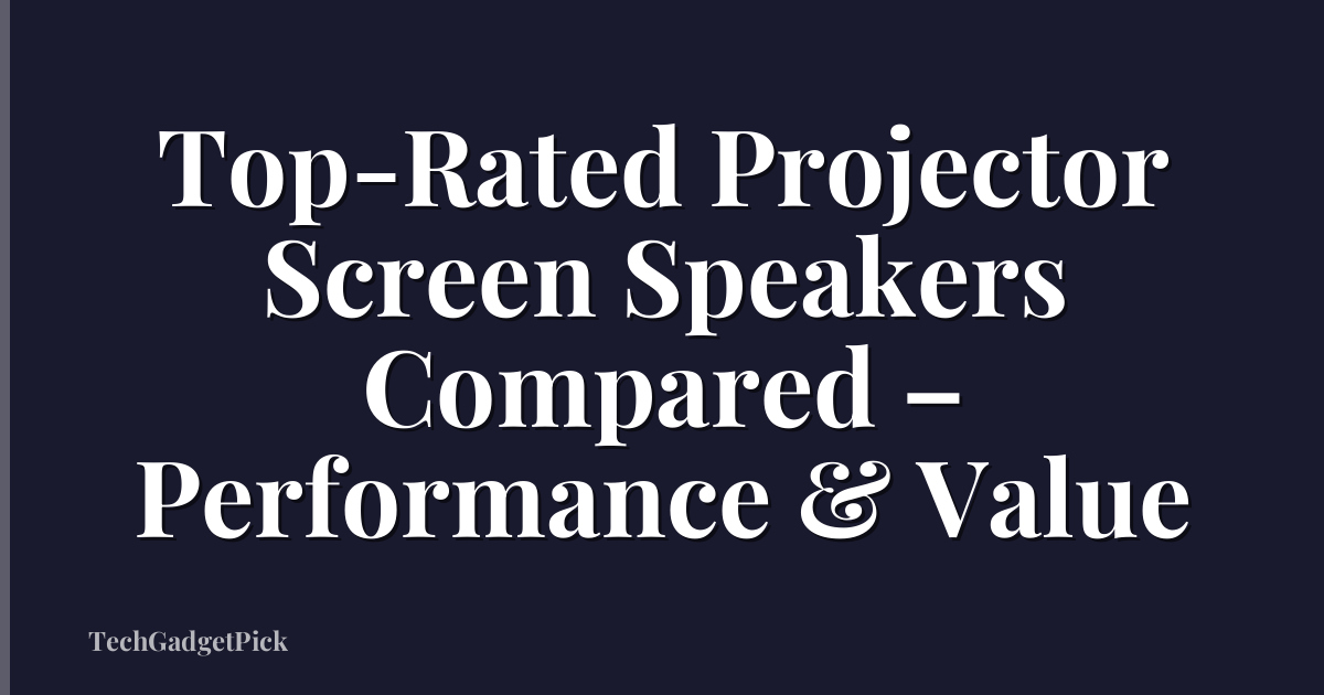 Top-Rated Projector Screen Speakers Compared – Performance & Value