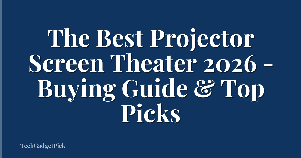 The Best Projector Screen Theater 2026 - Buying Guide & Top Picks