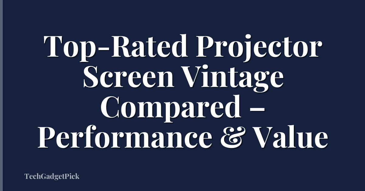 Top-Rated Projector Screen Vintage Compared – Performance & Value