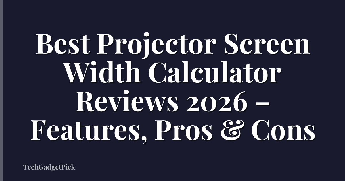 Best Projector Screen Width Calculator Reviews 2026 – Features, Pros & Cons