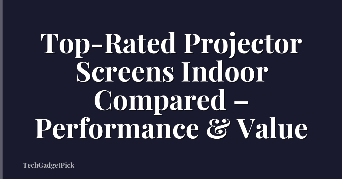 Top-Rated Projector Screens Indoor Compared – Performance & Value