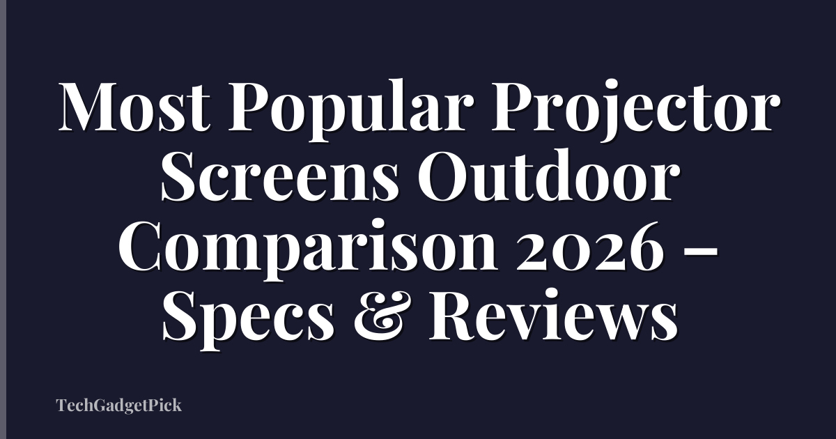 Most Popular Projector Screens Outdoor Comparison 2026 – Specs & Reviews