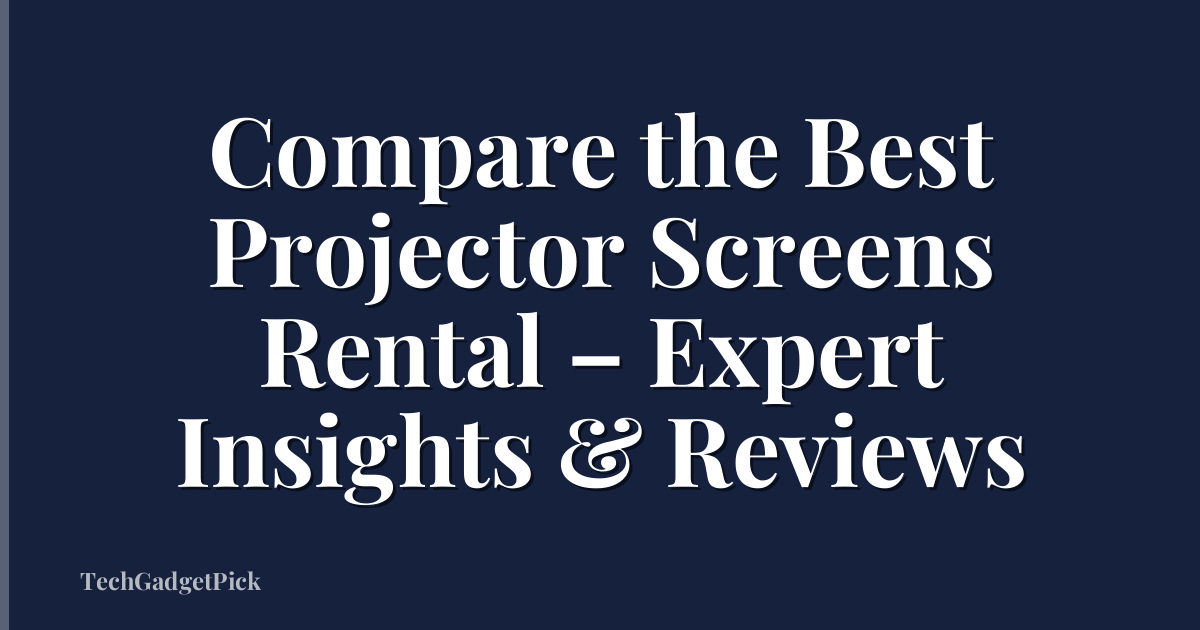 Compare the Best Projector Screens Rental – Expert Insights & Reviews