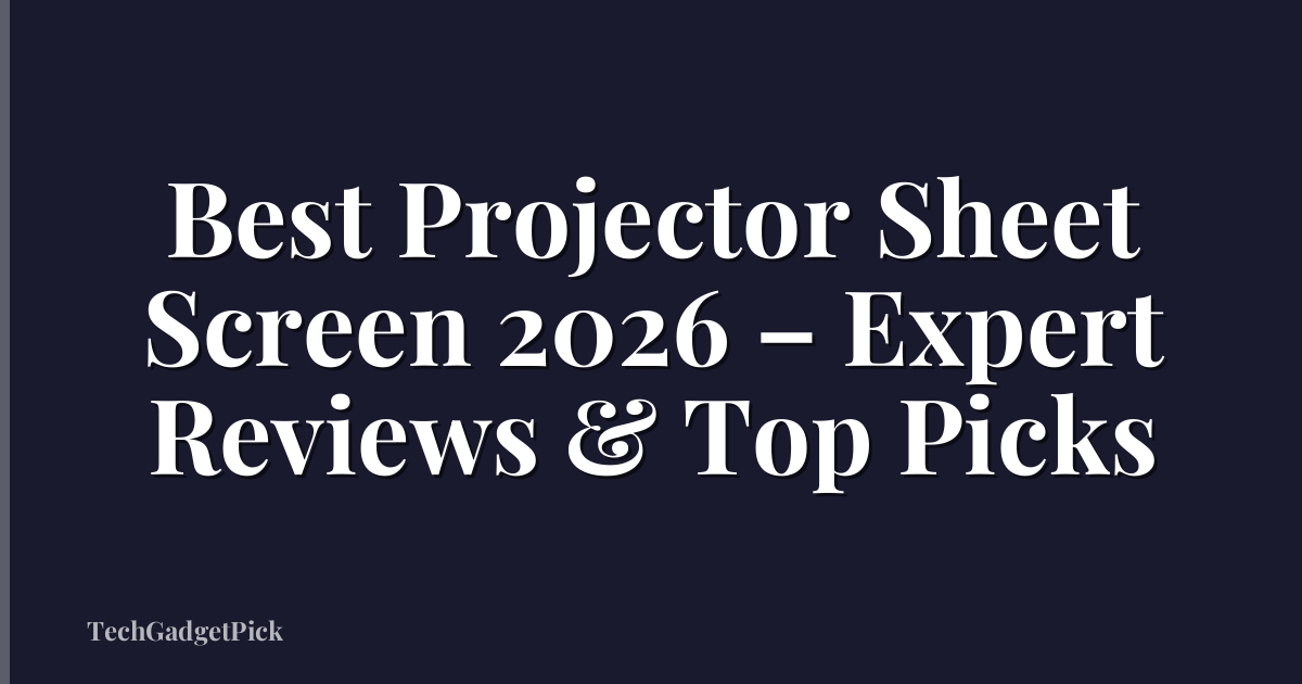 Best Projector Sheet Screen 2026 – Expert Reviews & Top Picks