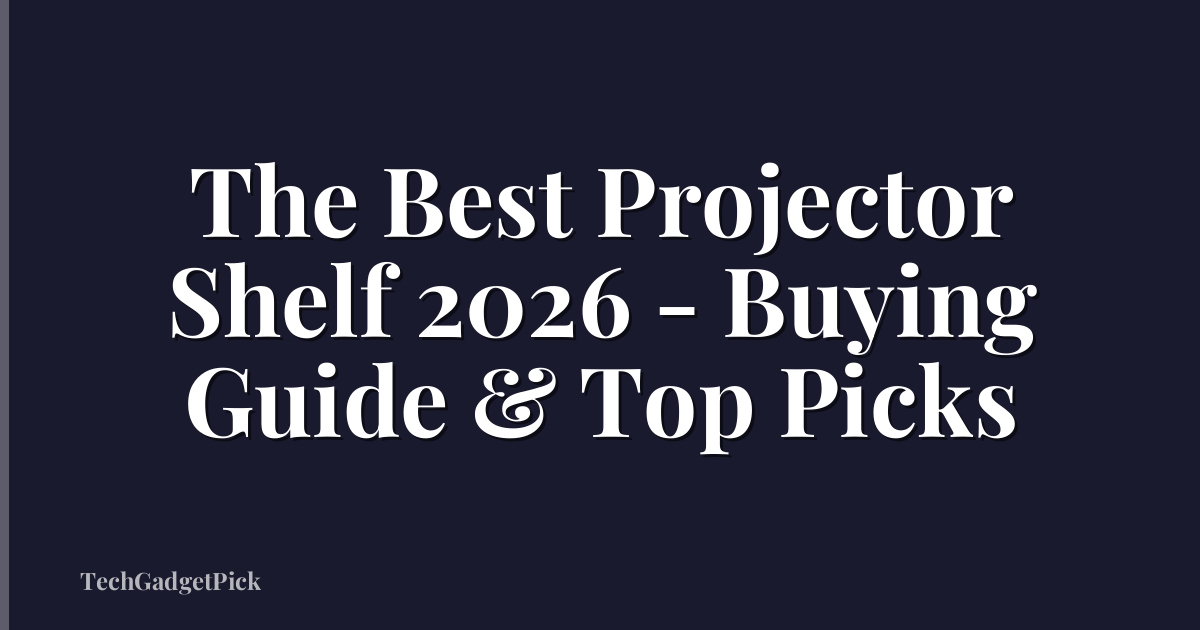 The Best Projector Shelf 2026 - Buying Guide & Top Picks