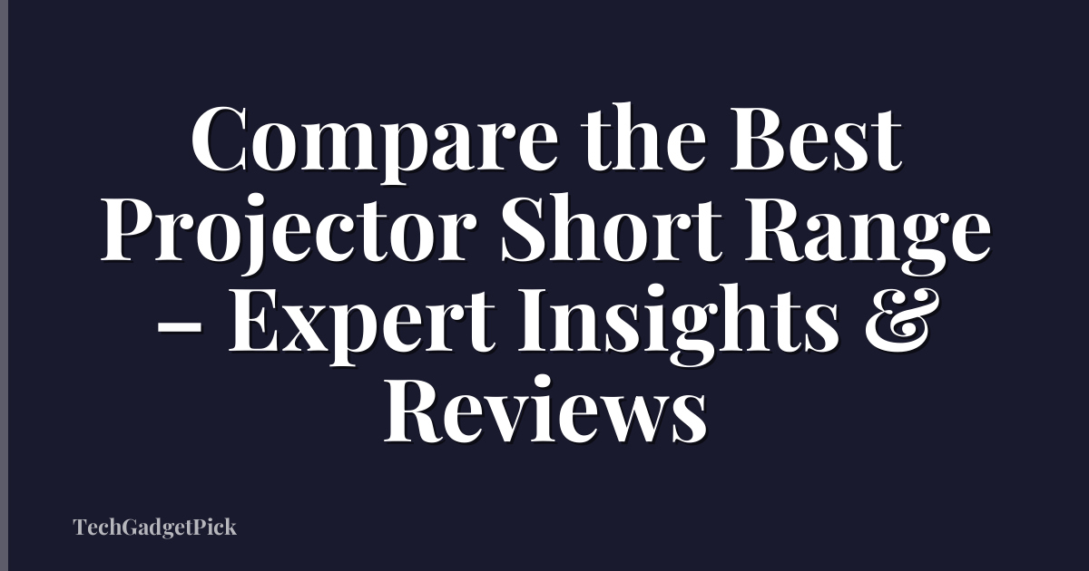 Compare the Best Projector Short Range – Expert Insights & Reviews
