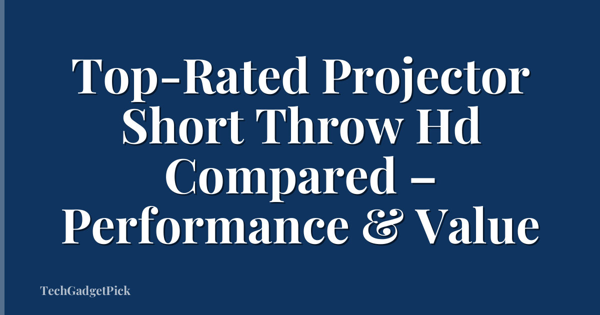 Top-Rated Projector Short Throw Hd Compared – Performance & Value