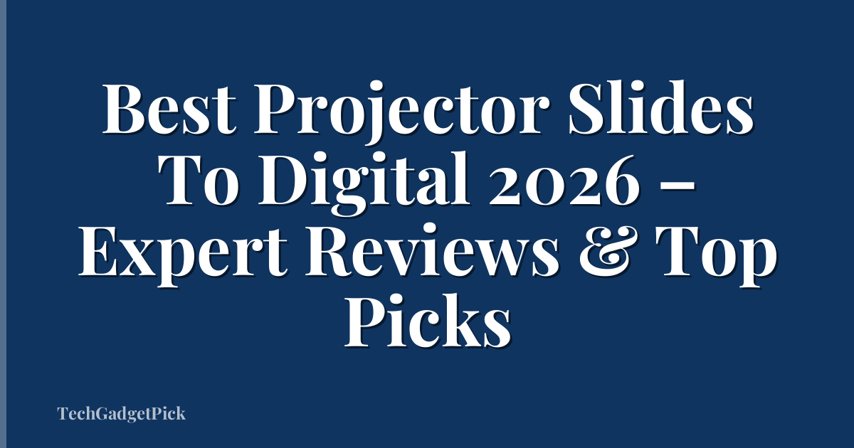 Best Projector Slides To Digital 2026 – Expert Reviews & Top Picks