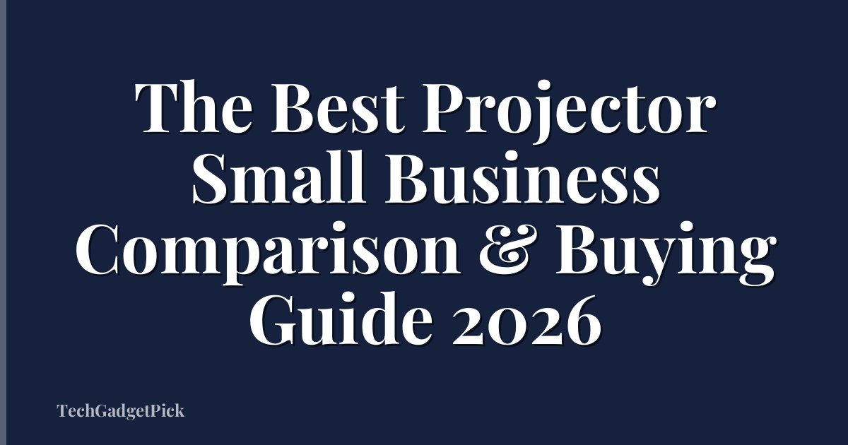 The Best Projector Small Business Comparison & Buying Guide 2026
