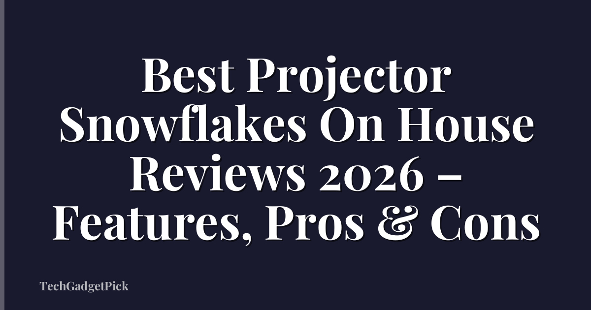 Best Projector Snowflakes On House Reviews 2026 – Features, Pros & Cons