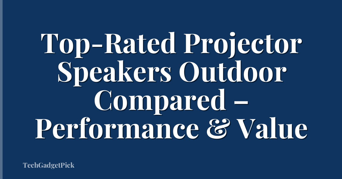 Top-Rated Projector Speakers Outdoor Compared – Performance & Value