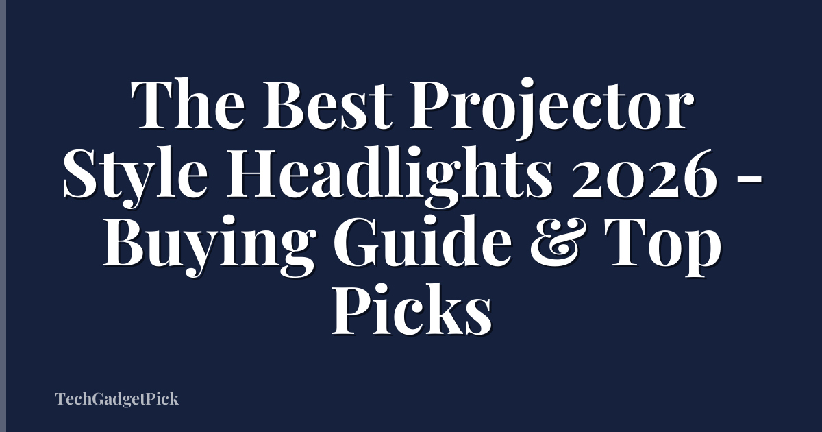The Best Projector Style Headlights 2026 - Buying Guide & Top Picks