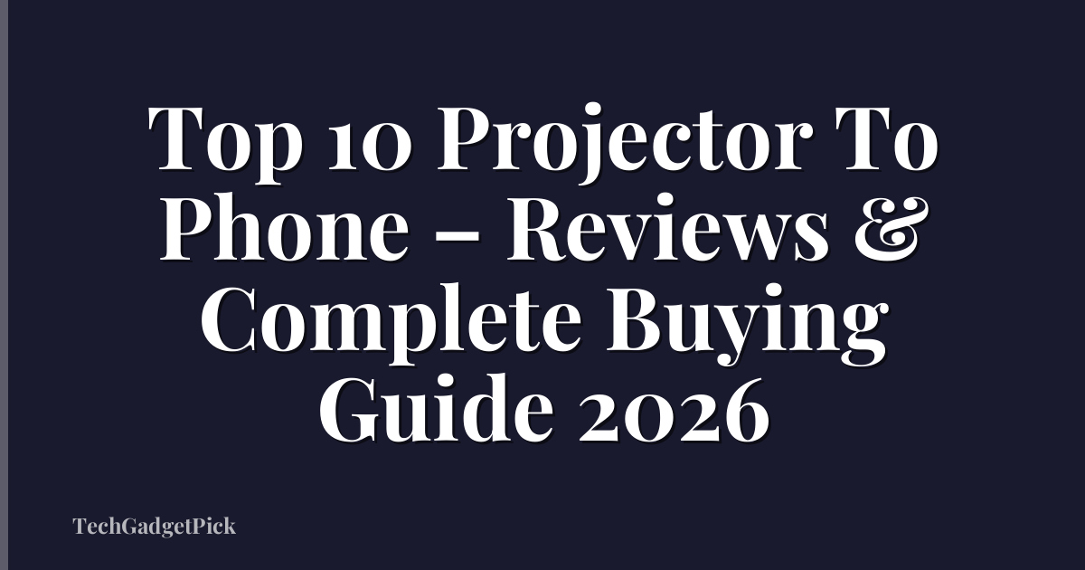 Top 10 Projector To Phone – Reviews & Complete Buying Guide 2026
