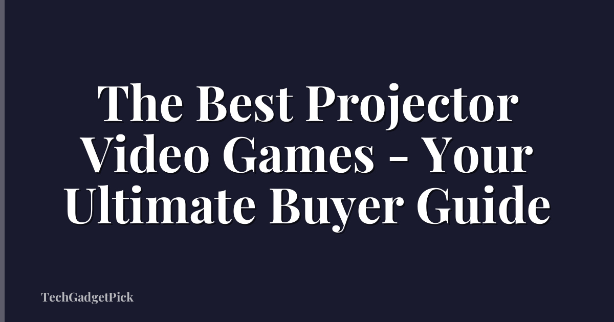 The Best Projector Video Games - Your Ultimate Buyer Guide