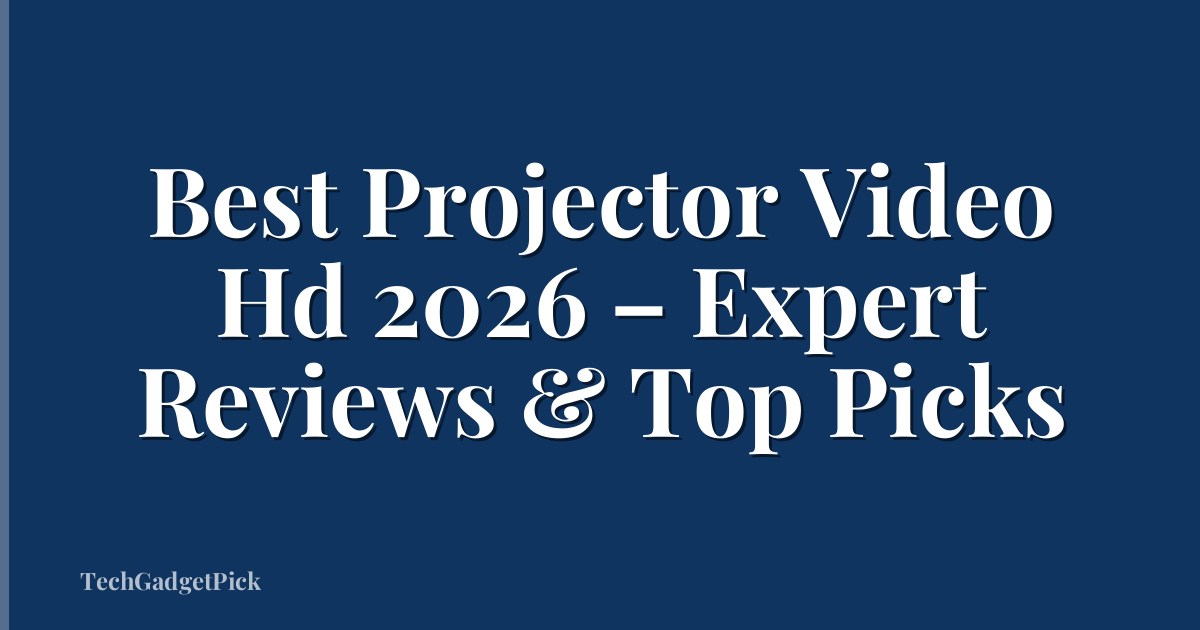 Best Projector Video Hd 2026 – Expert Reviews & Top Picks