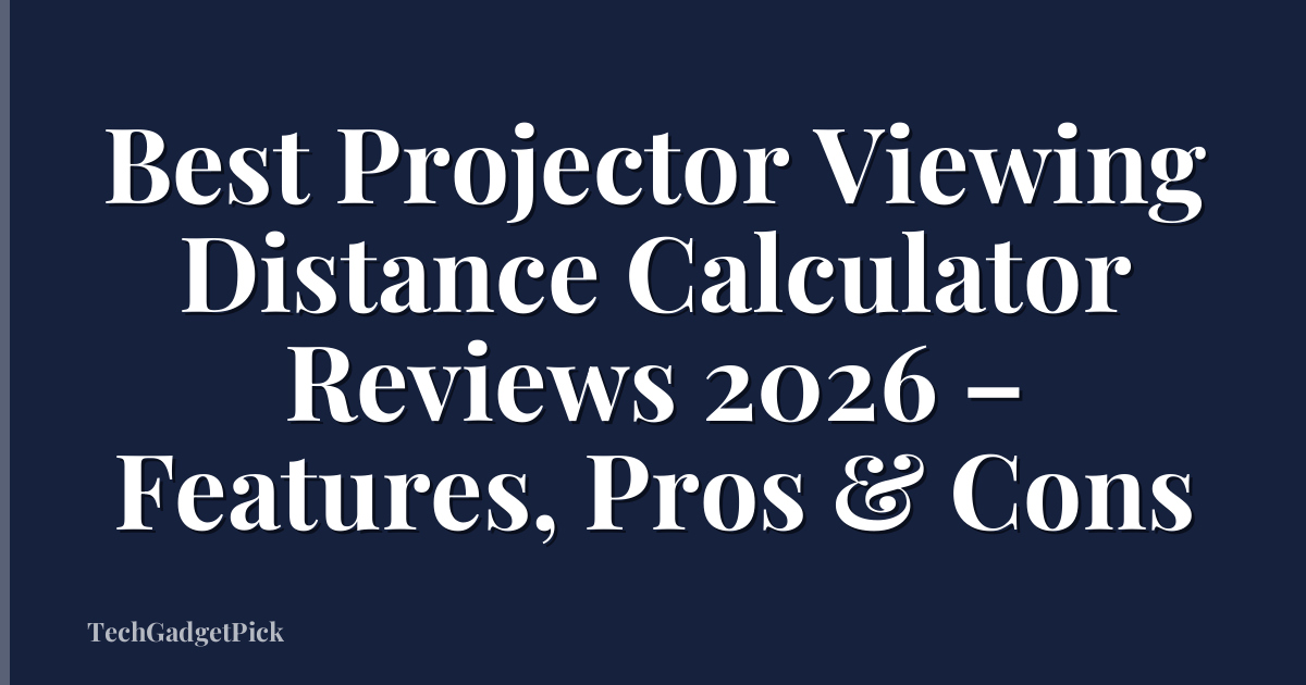 Best Projector Viewing Distance Calculator Reviews 2026 – Features, Pros & Cons