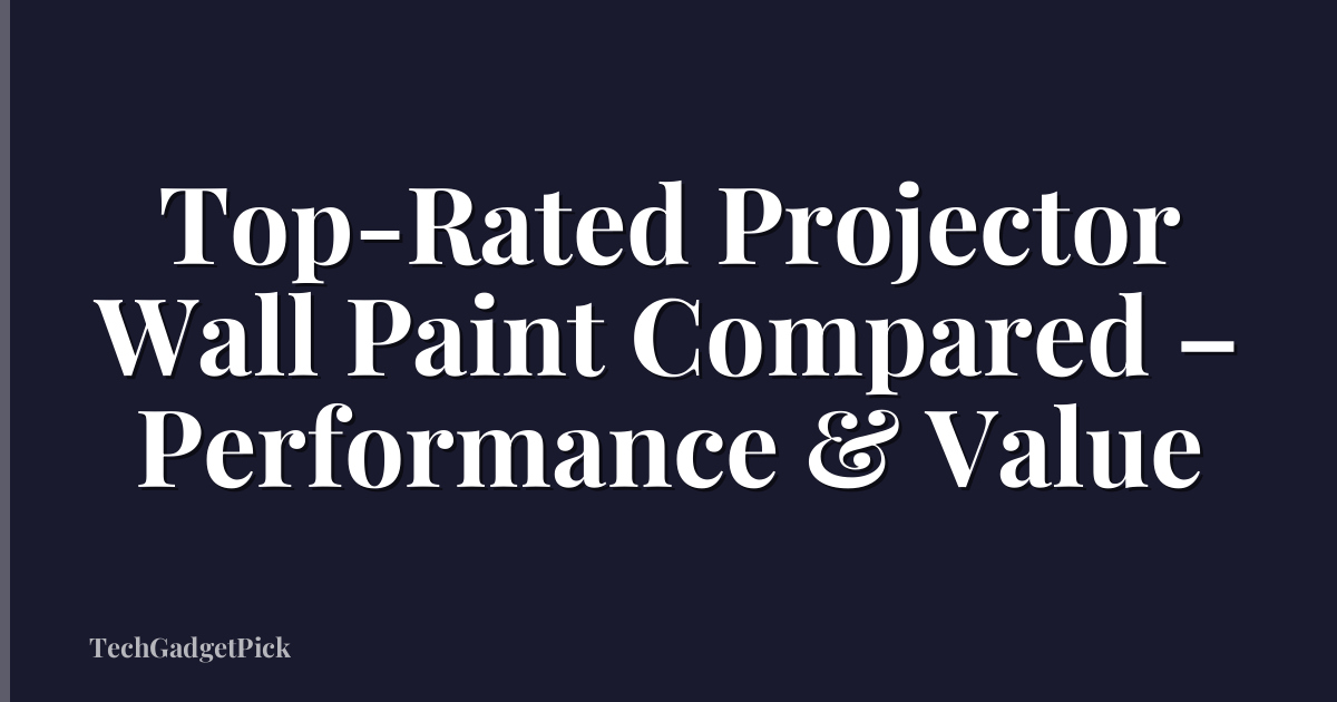 Top-Rated Projector Wall Paint Compared – Performance & Value