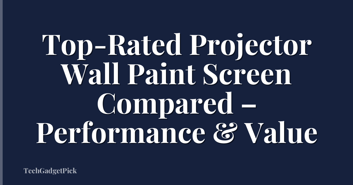 Top-Rated Projector Wall Paint Screen Compared – Performance & Value