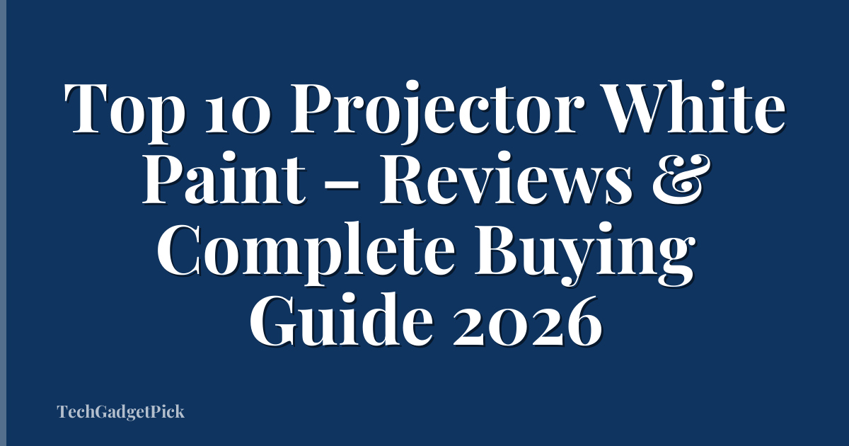Top 10 Projector White Paint – Reviews & Complete Buying Guide 2026