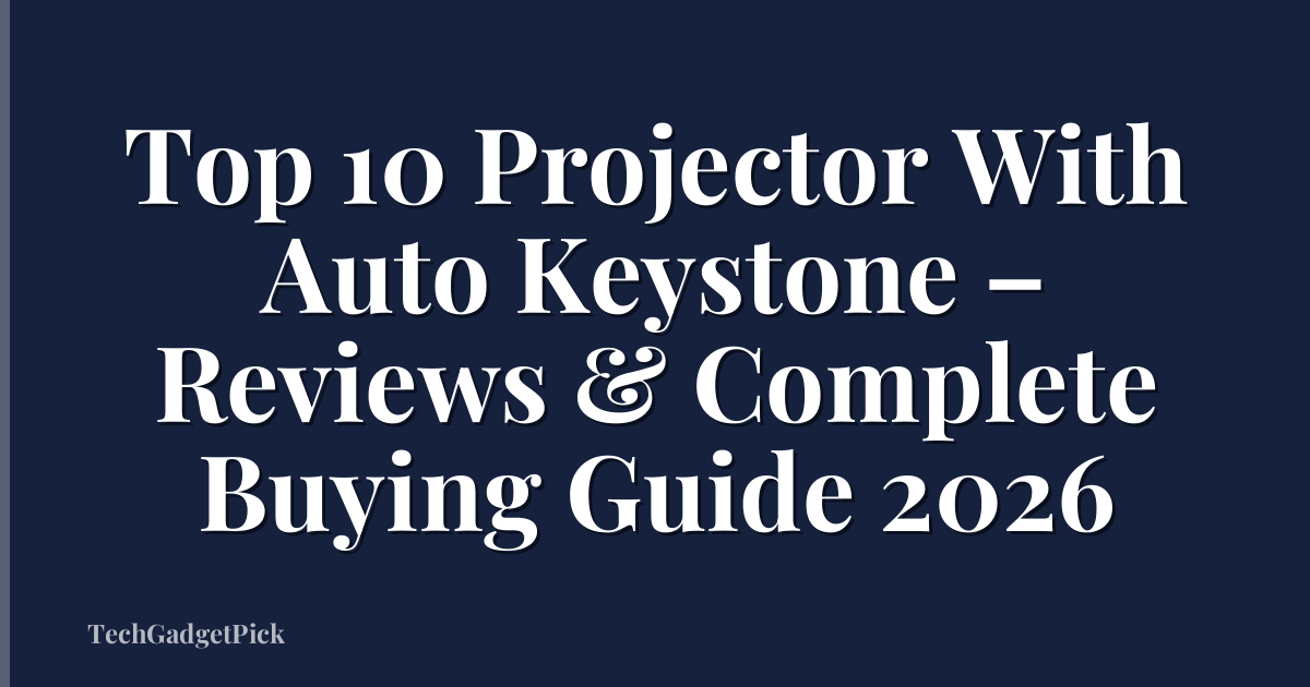 Top 10 Projector With Auto Keystone – Reviews & Complete Buying Guide 2026