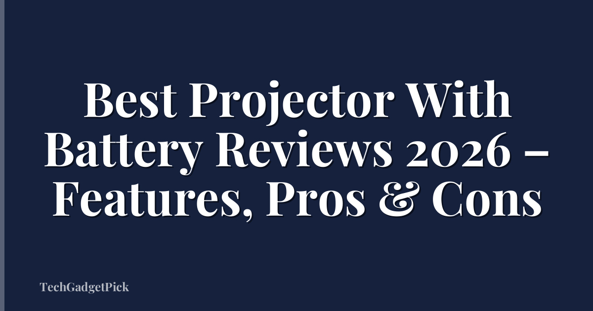 Best Projector With Battery Reviews 2026 – Features, Pros & Cons