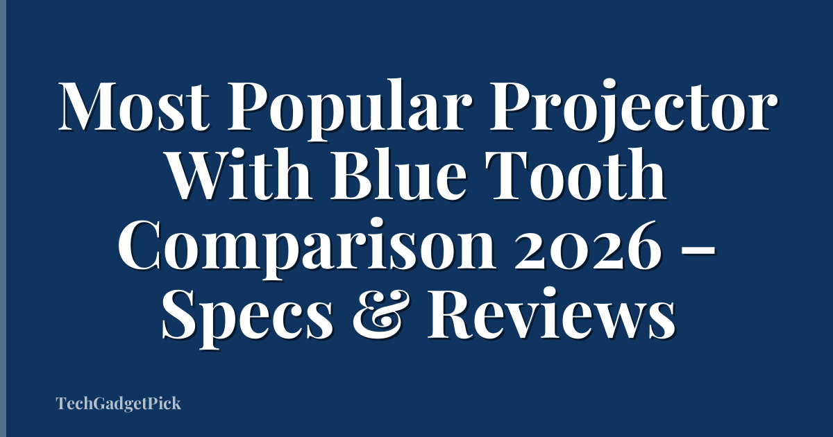 Most Popular Projector With Blue Tooth Comparison 2026 – Specs & Reviews