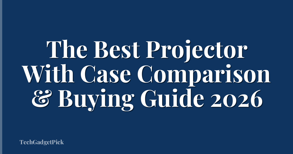 The Best Projector With Case Comparison & Buying Guide 2026