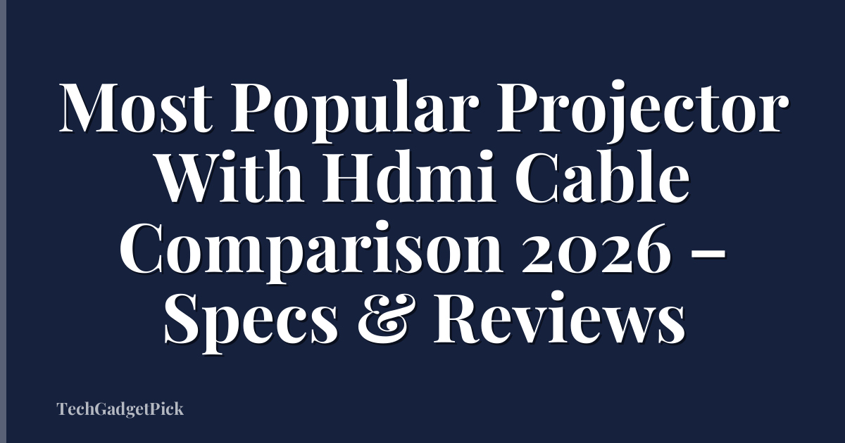 Most Popular Projector With Hdmi Cable Comparison 2026 – Specs & Reviews