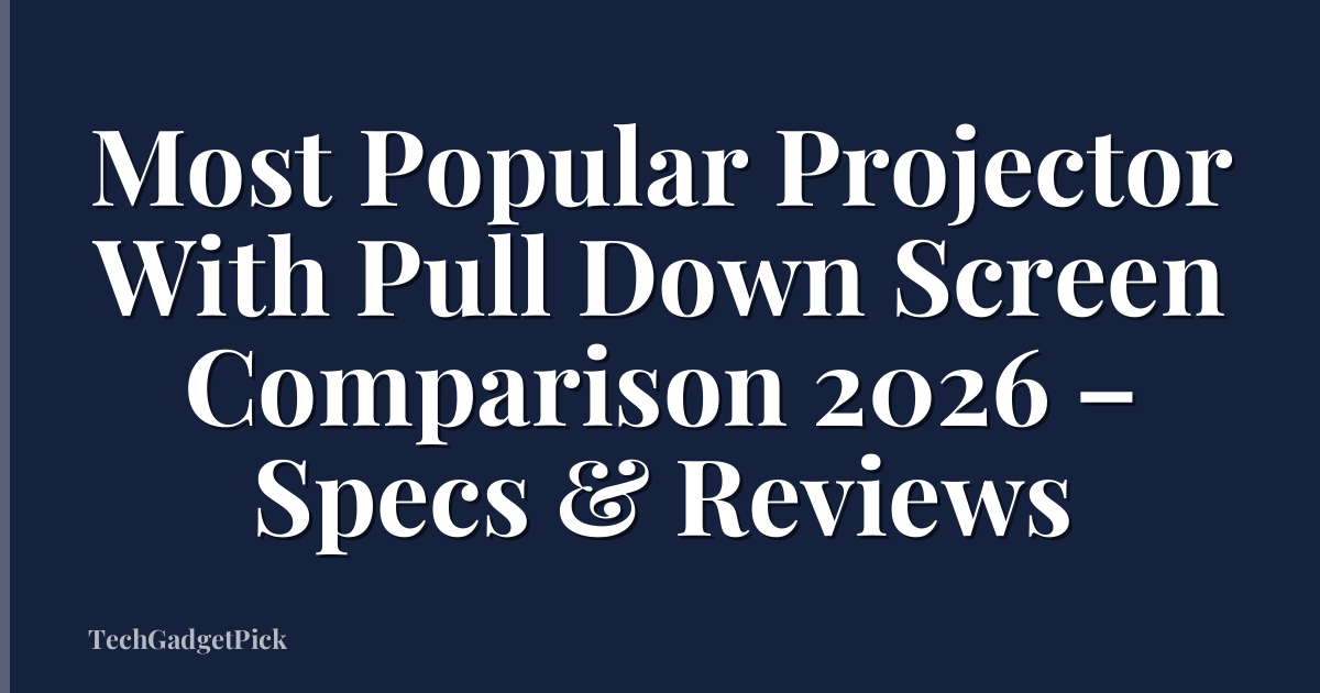 Most Popular Projector With Pull Down Screen Comparison 2026 – Specs & Reviews