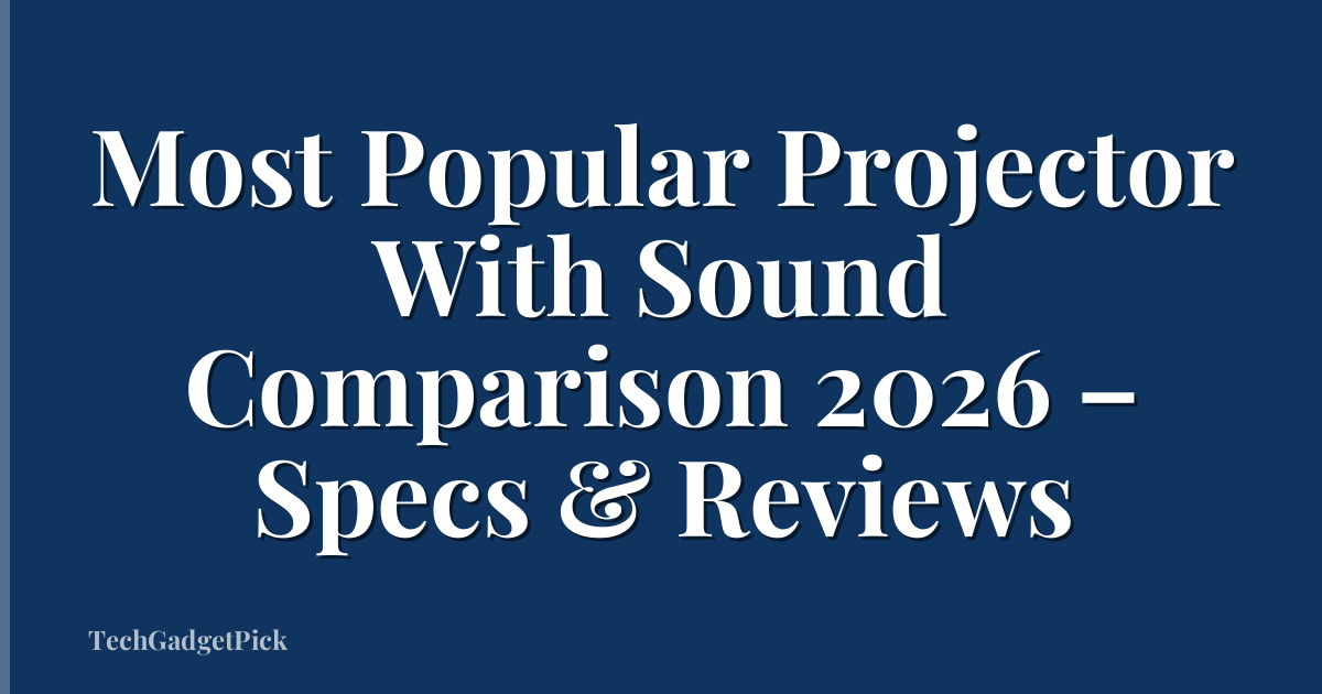 Most Popular Projector With Sound Comparison 2026 – Specs & Reviews