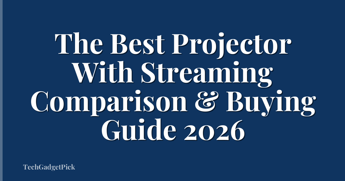 The Best Projector With Streaming Comparison & Buying Guide 2026