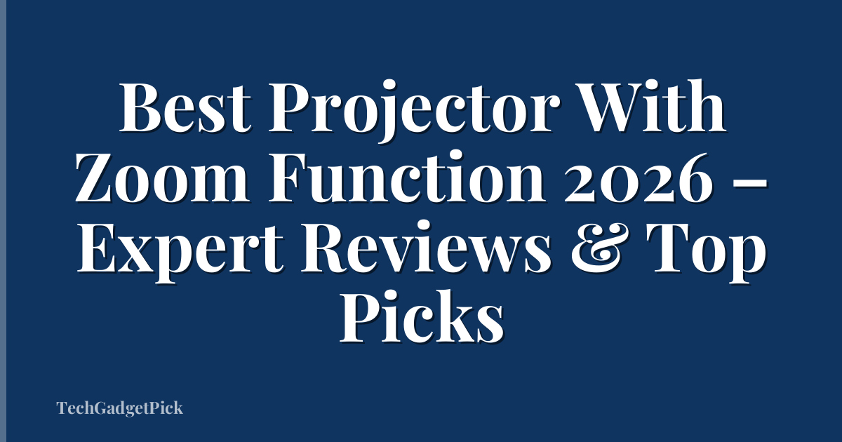 Best Projector With Zoom Function 2026 – Expert Reviews & Top Picks