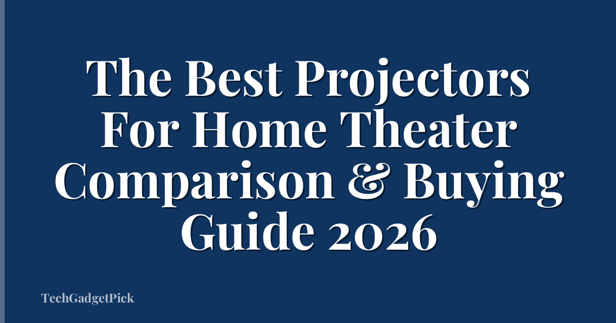 The Best Projectors For Home Theater Comparison & Buying Guide 2026