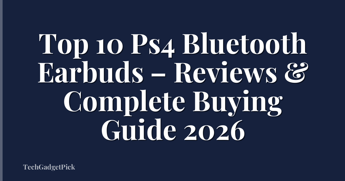 Top 10 Ps4 Bluetooth Earbuds – Reviews & Complete Buying Guide 2026