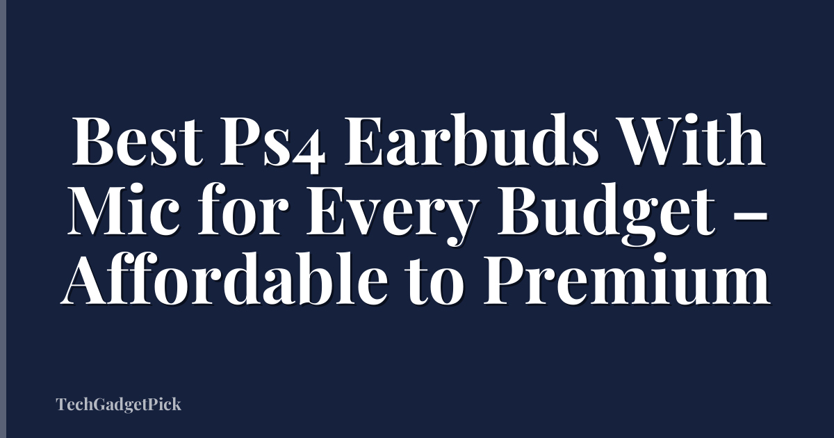 Best Ps4 Earbuds With Mic for Every Budget – Affordable to Premium