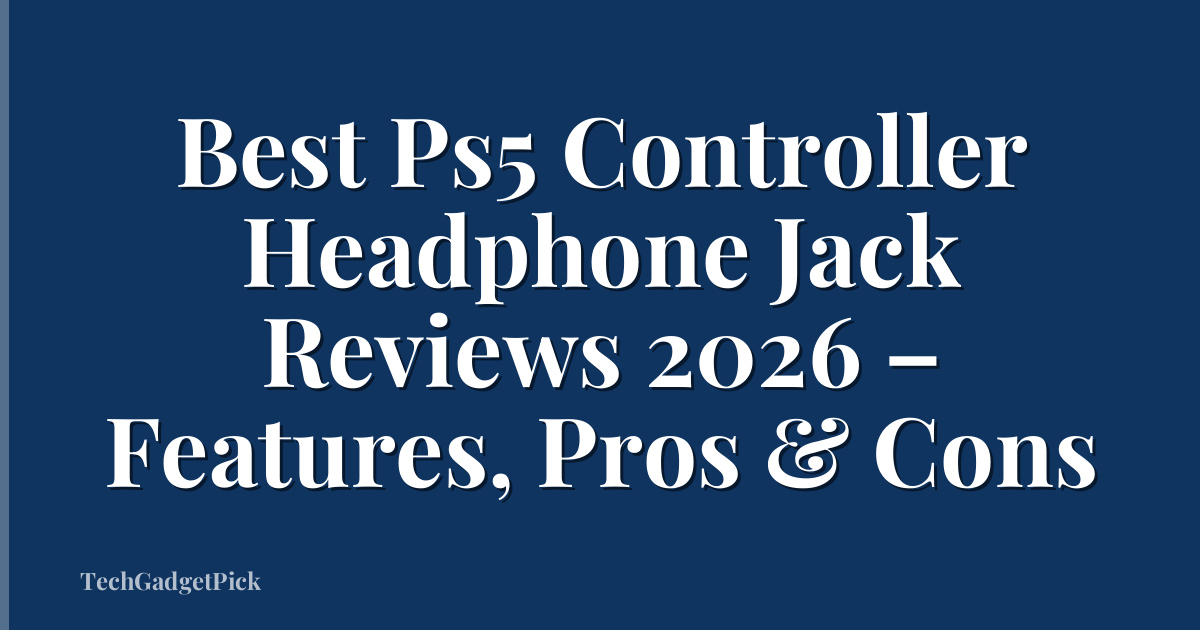 Best Ps5 Controller Headphone Jack Reviews 2026 – Features, Pros & Cons