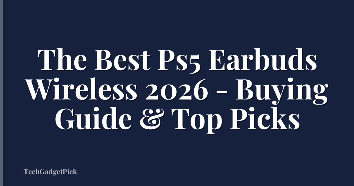 The Best Ps5 Earbuds Wireless 2026 - Buying Guide & Top Picks