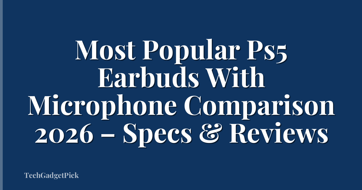 Most Popular Ps5 Earbuds With Microphone Comparison 2026 – Specs & Reviews
