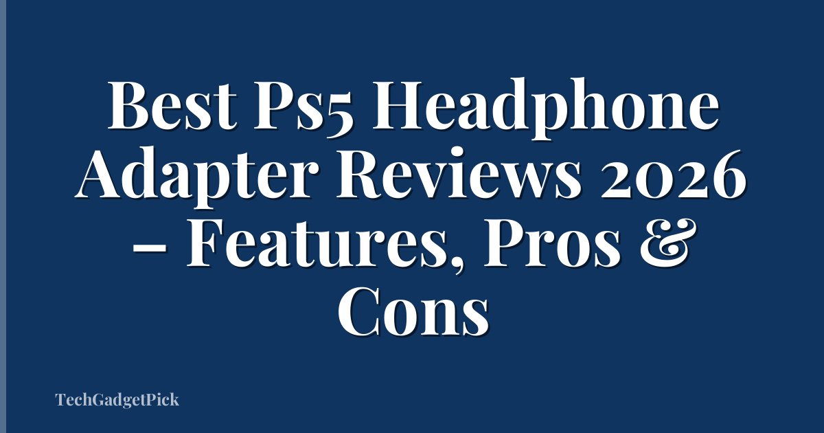 Best Ps5 Headphone Adapter Reviews 2026 – Features, Pros & Cons