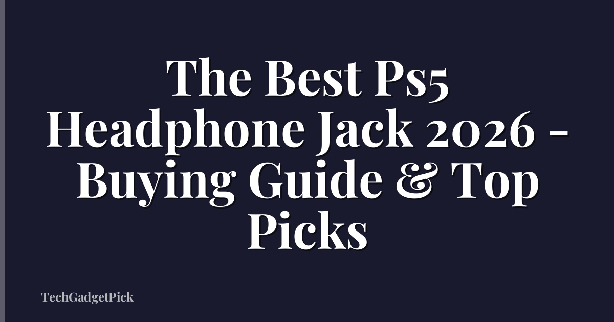 The Best Ps5 Headphone Jack 2026 - Buying Guide & Top Picks