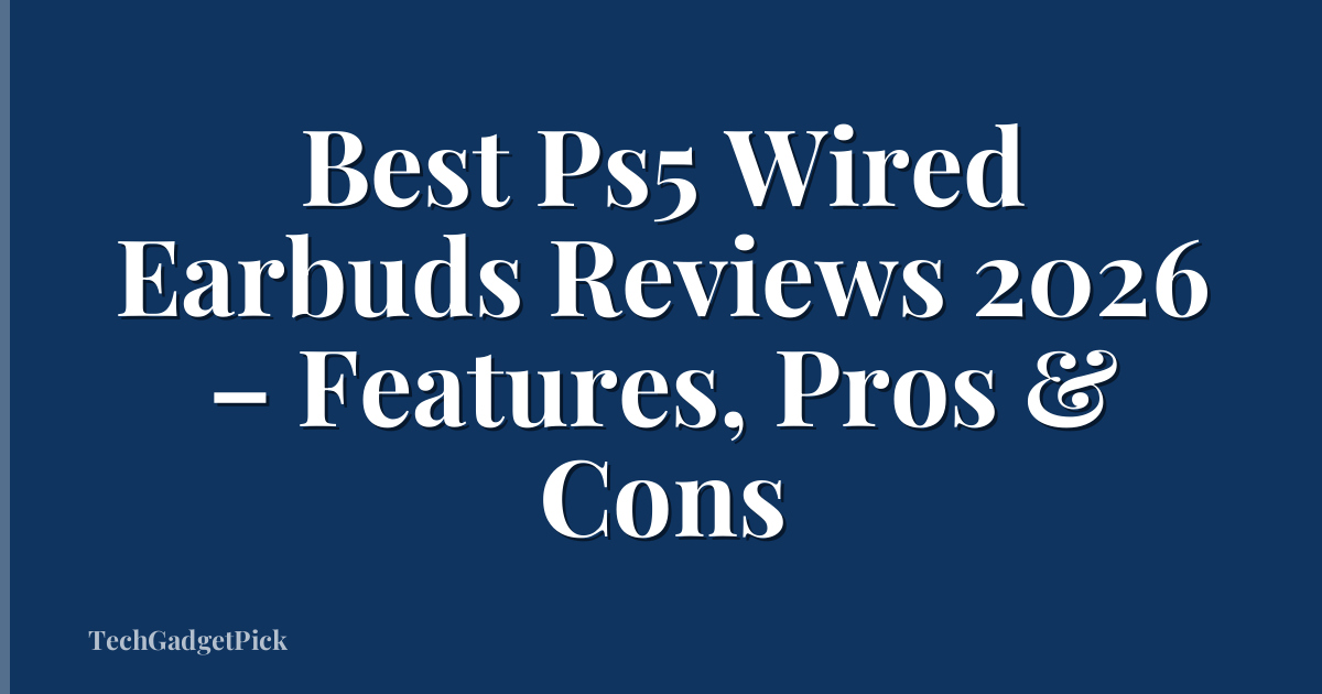 Best Ps5 Wired Earbuds Reviews 2026 – Features, Pros & Cons