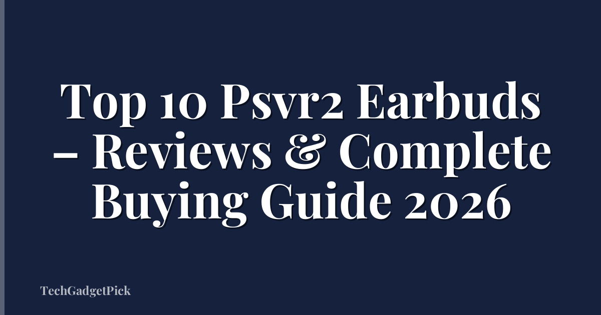 Top 10 Psvr2 Earbuds – Reviews & Complete Buying Guide 2026