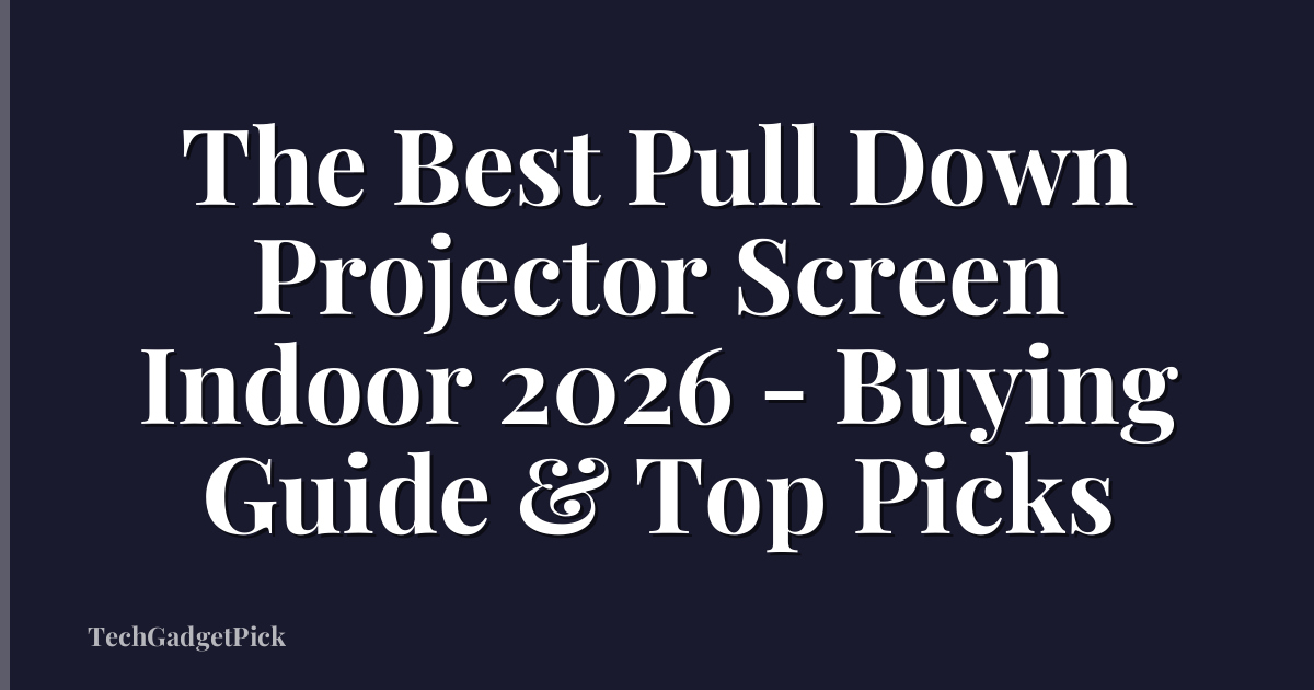 The Best Pull Down Projector Screen Indoor 2026 - Buying Guide & Top Picks
