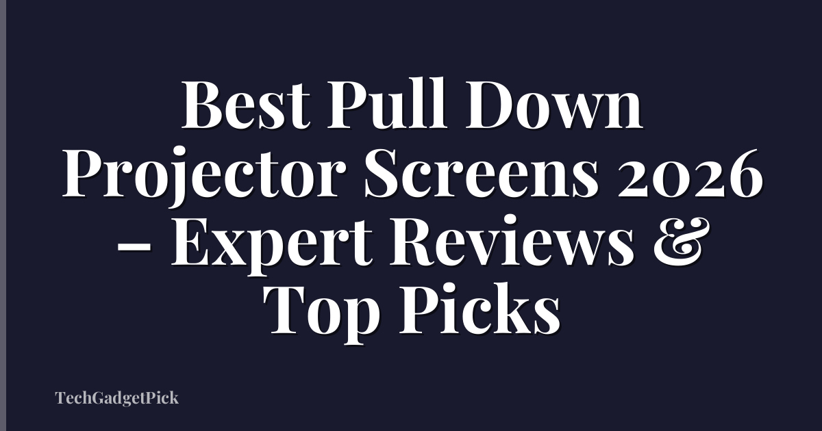 Best Pull Down Projector Screens 2026 – Expert Reviews & Top Picks